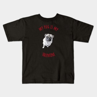 My Pug Is My Valentine Kids T-Shirt